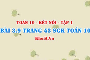 Bài 3.9 trang 43 SGK Toán 10 tập 1 Kết nối tri thức